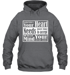 Your heart needs more time to accept what your mind knows Hooded Sweatshirt Hooded Sweatshirt - HHHstores