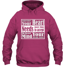 Your heart needs more time to accept what your mind knows Hooded Sweatshirt Hooded Sweatshirt - HHHstores