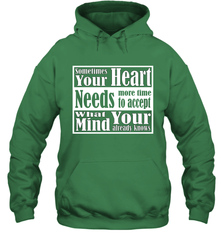 Your heart needs more time to accept what your mind knows Hooded Sweatshirt Hooded Sweatshirt - HHHstores