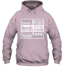 Your heart needs more time to accept what your mind knows Hooded Sweatshirt Hooded Sweatshirt - HHHstores