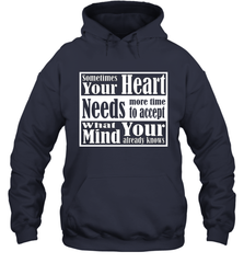 Your heart needs more time to accept what your mind knows Hooded Sweatshirt Hooded Sweatshirt - HHHstores