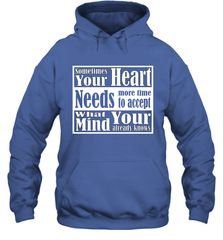 Your heart needs more time to accept what your mind knows Hooded Sweatshirt Hooded Sweatshirt - HHHstores