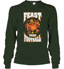 Funny Thanksgiving Turkey Feast Than Football Long Sleeve T-Shirt Long Sleeve T-Shirt - HHHstores