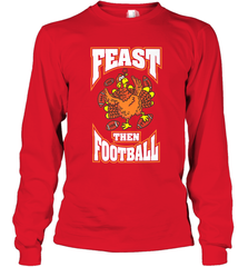 Funny Thanksgiving Turkey Feast Than Football Long Sleeve T-Shirt Long Sleeve T-Shirt - HHHstores