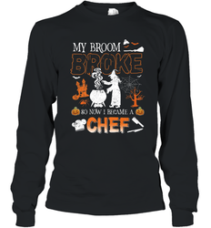 My Broom Broke So Now I Became A Chef Halloween Funny Long Sleeve T-Shirt