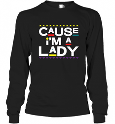 Cause I'm A Lady Damn Gina T Shirt 90s TV Show Men Funny Long Sleeve T-Shirt