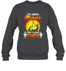 Womens My Broom Broke So Now I Become A Chef Halloween Witch Crewneck Sweatshirt Crewneck Sweatshirt - HHHstores