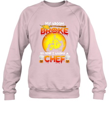 Womens My Broom Broke So Now I Become A Chef Halloween Witch Crewneck Sweatshirt Crewneck Sweatshirt - HHHstores