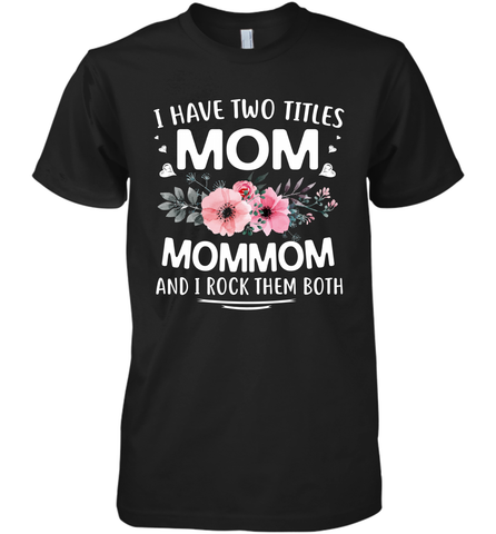 I Have Two Titles Mom And Mommom Men's Premium T-Shirt Men's Premium T-Shirt / Black / XS Men's Premium T-Shirt - HHHstores