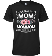 I Have Two Titles Mom And Mommom Men's Premium T-Shirt Men's Premium T-Shirt - HHHstores