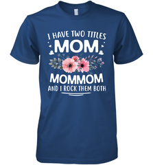 I Have Two Titles Mom And Mommom Men's Premium T-Shirt Men's Premium T-Shirt - HHHstores