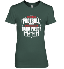 Why Is The Football Team On The Band Field Funny Marching Women's Premium T-Shirt Women's Premium T-Shirt - HHHstores