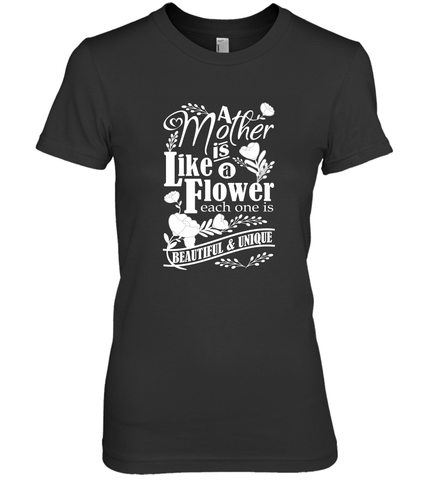 A mother is like a flower each one is beautiful and unique Women's Premium T-Shirt Women's Premium T-Shirt / Black / XS Women's Premium T-Shirt - HHHstores