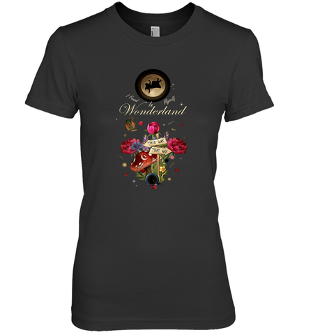 I Found Myself In Wonderland  Alice In Wonderland Women's Premium T-Shirt Women's Premium T-Shirt / Black / XS Women's Premium T-Shirt - HHHstores