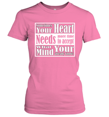 Your heart needs more time to accept what your mind knows Women's T-Shirt Women's T-Shirt - HHHstores