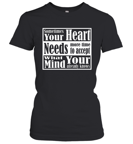 Your heart needs more time to accept what your mind knows Women's T-Shirt Women's T-Shirt / Black / S Women's T-Shirt - HHHstores