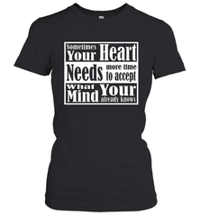 Your heart needs more time to accept what your mind knows Women's T-Shirt Women's T-Shirt - HHHstores