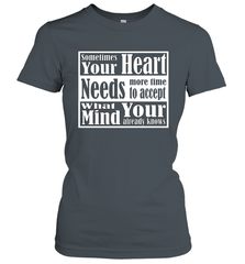 Your heart needs more time to accept what your mind knows Women's T-Shirt Women's T-Shirt - HHHstores