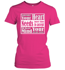 Your heart needs more time to accept what your mind knows Women's T-Shirt Women's T-Shirt - HHHstores