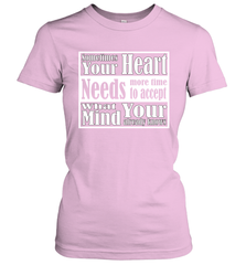 Your heart needs more time to accept what your mind knows Women's T-Shirt Women's T-Shirt - HHHstores