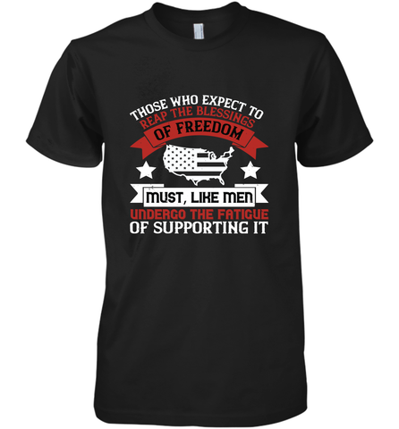 Those who expect to reap the blessings of freedom, must, like men, undergo the fatigue of supporting it 01 Men's Premium T-Shirt Men's Premium T-Shirt / Black / XS Men's Premium T-Shirt - HHHstores