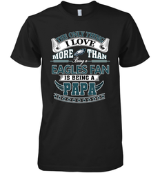 NFL The Only Thing I Love More Than Being A Philadelphia Eagles Fan Is Being A Papa Football Men's Premium T-Shirt