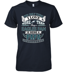 NFL The Only Thing I Love More Than Being A Philadelphia Eagles Fan Is Being A Papa Football Men's Premium T-Shirt Men's Premium T-Shirt - HHHstores