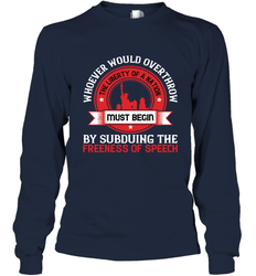 Whoever would overthrow the liberty of a nation must begin by subduing the freeness of speech 01 Long Sleeve T-Shirt