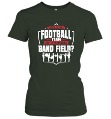 Why Is The Football Team On The Band Field Funny Marching Women's T-Shirt Women's T-Shirt - HHHstores