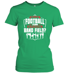Why Is The Football Team On The Band Field Funny Marching Women's T-Shirt Women's T-Shirt - HHHstores