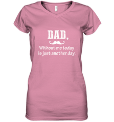 Dad without me to day is just another day Happy Fathers Day Women's V-Neck T-Shirt Women's V-Neck T-Shirt - HHHstores