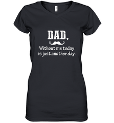 Dad without me to day is just another day Happy Fathers Day Women's V-Neck T-Shirt Women's V-Neck T-Shirt - HHHstores