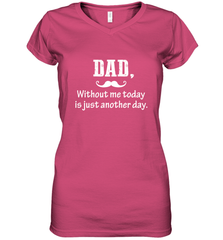 Dad without me to day is just another day Happy Fathers Day Women's V-Neck T-Shirt Women's V-Neck T-Shirt - HHHstores