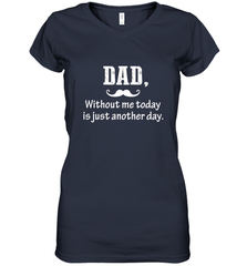 Dad without me to day is just another day Happy Fathers Day Women's V-Neck T-Shirt Women's V-Neck T-Shirt - HHHstores