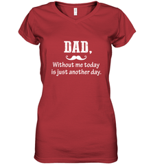 Dad without me to day is just another day Happy Fathers Day Women's V-Neck T-Shirt Women's V-Neck T-Shirt - HHHstores