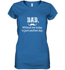 Dad without me to day is just another day Happy Fathers Day Women's V-Neck T-Shirt Women's V-Neck T-Shirt - HHHstores