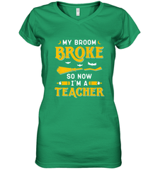 My Broom Broke So Now I'm A Teacher Shirt Funny Halloween Women's V-Neck T-Shirt Women's V-Neck T-Shirt - HHHstores
