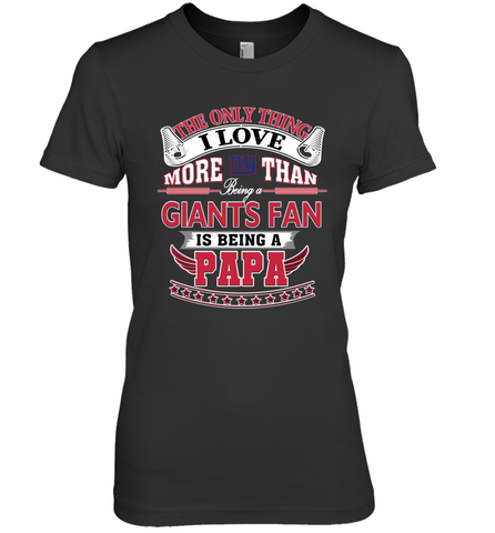 NFL The Only Thing I Love More Than Being A New York Giants Fan Is Being A Papa Football Women's Premium T-Shirt Women's Premium T-Shirt / Black / XS Women's Premium T-Shirt - HHHstores