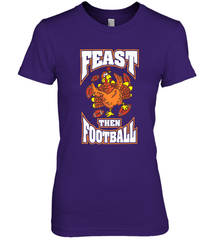 Funny Thanksgiving Turkey Feast Than Football Women's Premium T-Shirt Women's Premium T-Shirt - HHHstores