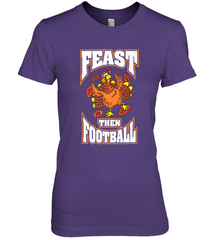 Funny Thanksgiving Turkey Feast Than Football Women's Premium T-Shirt Women's Premium T-Shirt - HHHstores