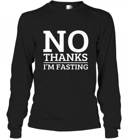 No Thanks I'm Fasting  Intermittent Fasting Diet Long Sleeve T-Shirt Long Sleeve T-Shirt / Black / S Long Sleeve T-Shirt - HHHstores