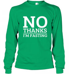 No Thanks I'm Fasting  Intermittent Fasting Diet Long Sleeve T-Shirt Long Sleeve T-Shirt - HHHstores