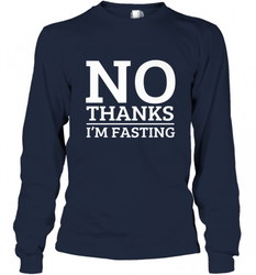 No Thanks I'm Fasting  Intermittent Fasting Diet Long Sleeve T-Shirt