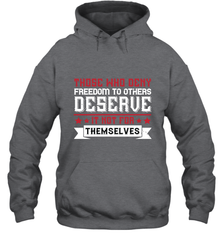 Those who deny freedom to others deserve it not for themselves 01 Hooded Sweatshirt Hooded Sweatshirt - HHHstores
