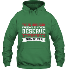 Those who deny freedom to others deserve it not for themselves 01 Hooded Sweatshirt Hooded Sweatshirt - HHHstores