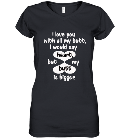 I Love You With All My Butt Would Say Heart Women's V-Neck T-Shirt Women's V-Neck T-Shirt / Black / S Women's V-Neck T-Shirt - HHHstores
