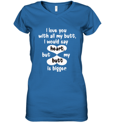 I Love You With All My Butt Would Say Heart Women's V-Neck T-Shirt Women's V-Neck T-Shirt - HHHstores