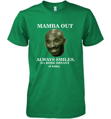 Mamba out always smiles, It's Kobe Bryant of today. Men's Premium T-Shirt Men's Premium T-Shirt - HHHstores