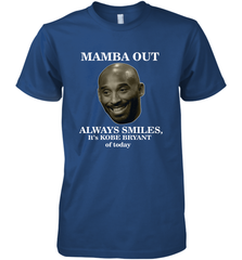 Mamba out always smiles, It's Kobe Bryant of today. Men's Premium T-Shirt Men's Premium T-Shirt - HHHstores
