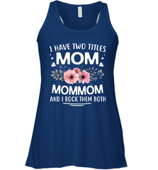 I Have Two Titles Mom And Mommom Women's Racerback Tank Women's Racerback Tank - HHHstores